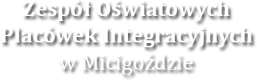 Zespół Oświatowych Placówek Integracyjnych w Micigoździe